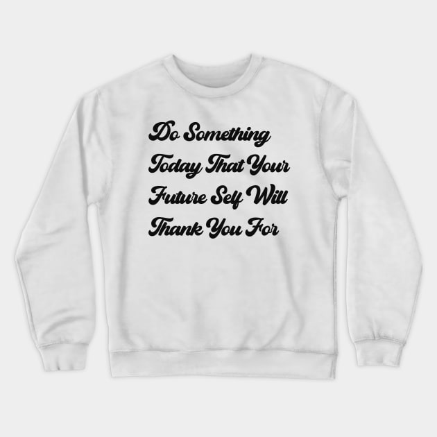 do something today Crewneck Sweatshirt by Alea's